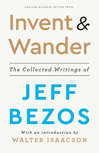 Invent and Wander: The Collected Writings of Jeff Bezos by Walter Isaacson (2020)
